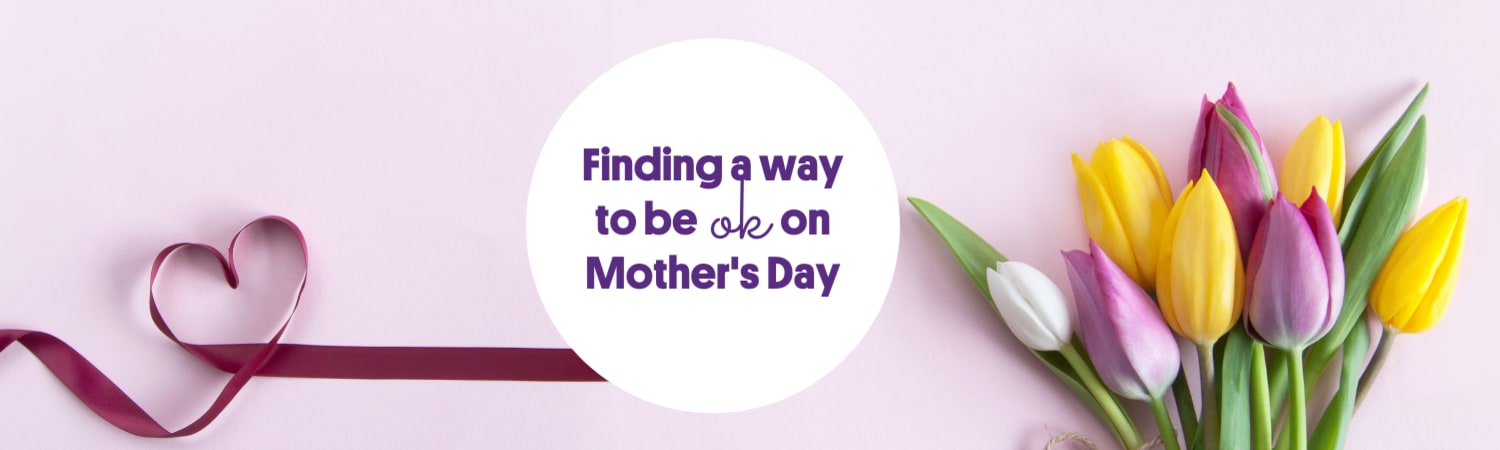 Finding a way to be OK on Mother&#39;s Day